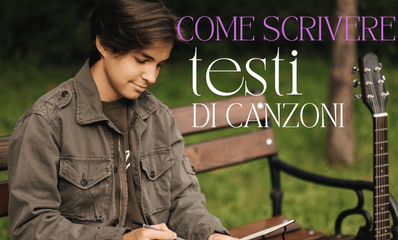 Come Scrivere Testi di Canzoni